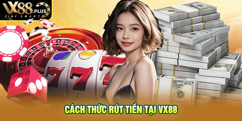 Cách thức rút tiền tại Vx88