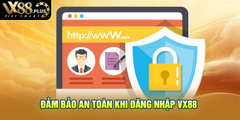 Đảm bảo an toàn khi đăng nhập vx88