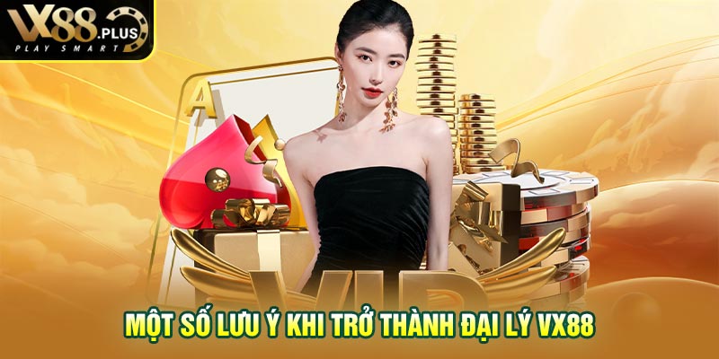 Một số lưu ý khi trở thành đại lý Vx88