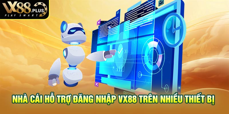 Nhà cái hỗ trợ đăng nhập vx88 trên nhiều thiết bị