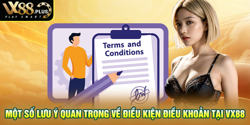 Một số lưu ý quan trọng về điều kiện điều khoản tại Vx88