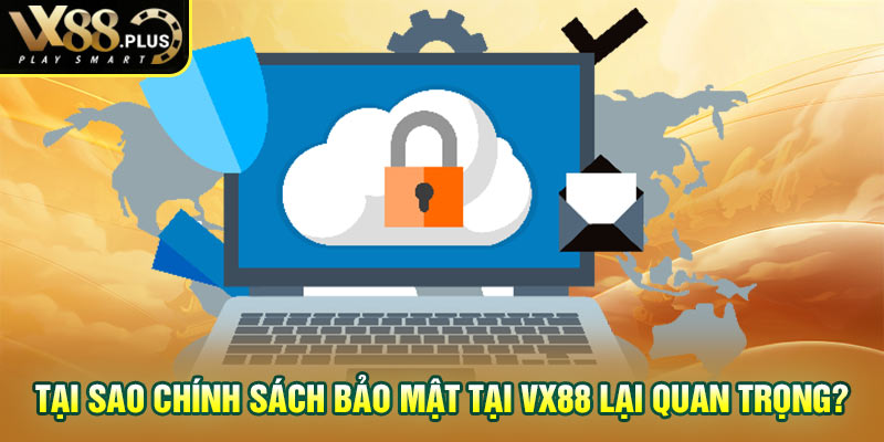 Tại sao chính sách bảo mật tại Vx88 lại quan trọng?